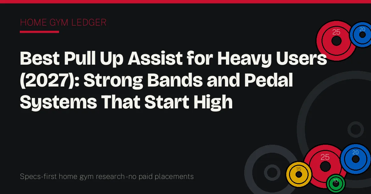 Best Pull Up Assist for Heavy Users (2027): Strong Bands and Pedal Systems That Start High