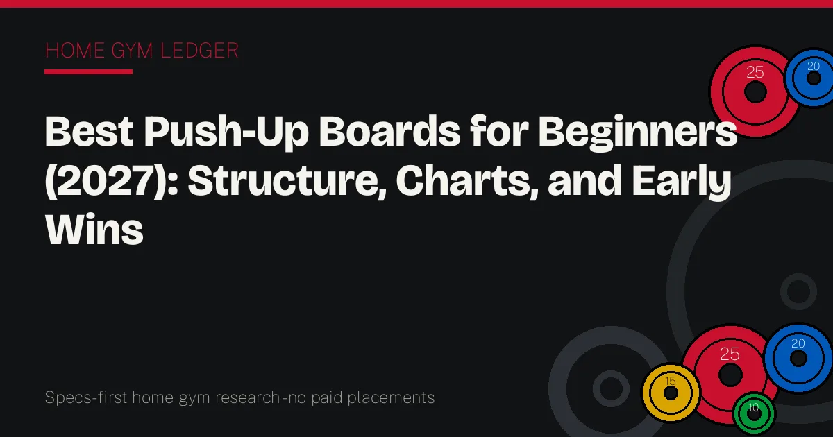 Best Push-Up Boards for Beginners (2027): Structure, Charts, and Early Wins