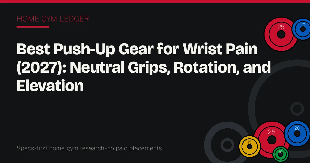 Best Push-Up Gear for Wrist Pain (2027): Neutral Grips, Rotation, and Elevation