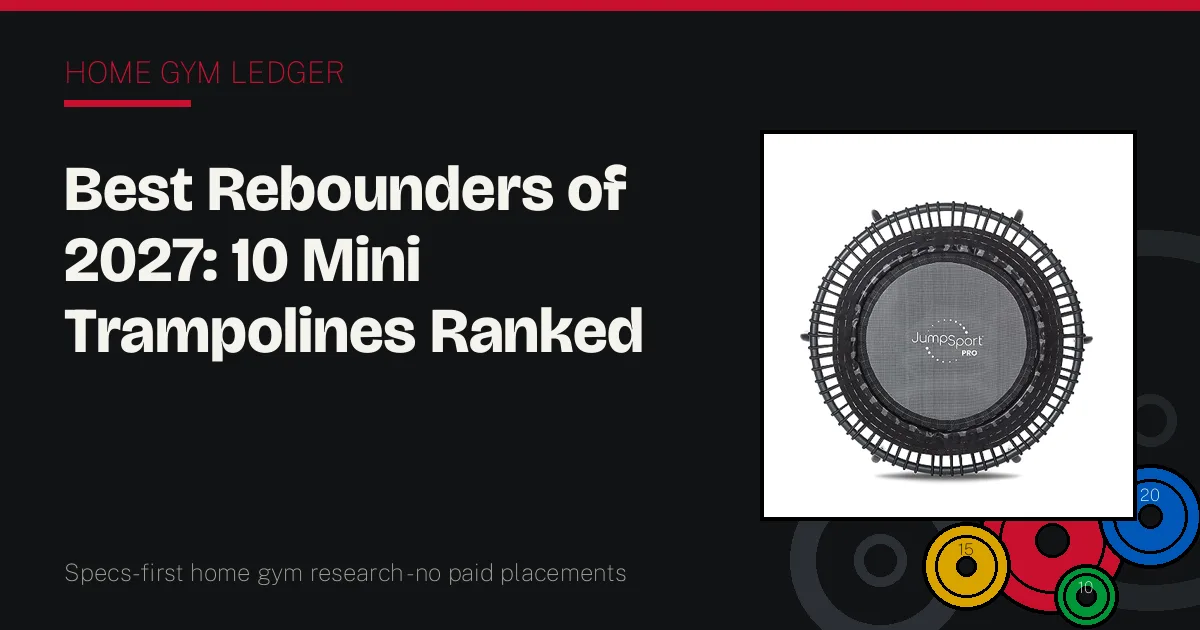 Best Rebounders of 2027: 10 Mini Trampolines Ranked by Bounce and Build