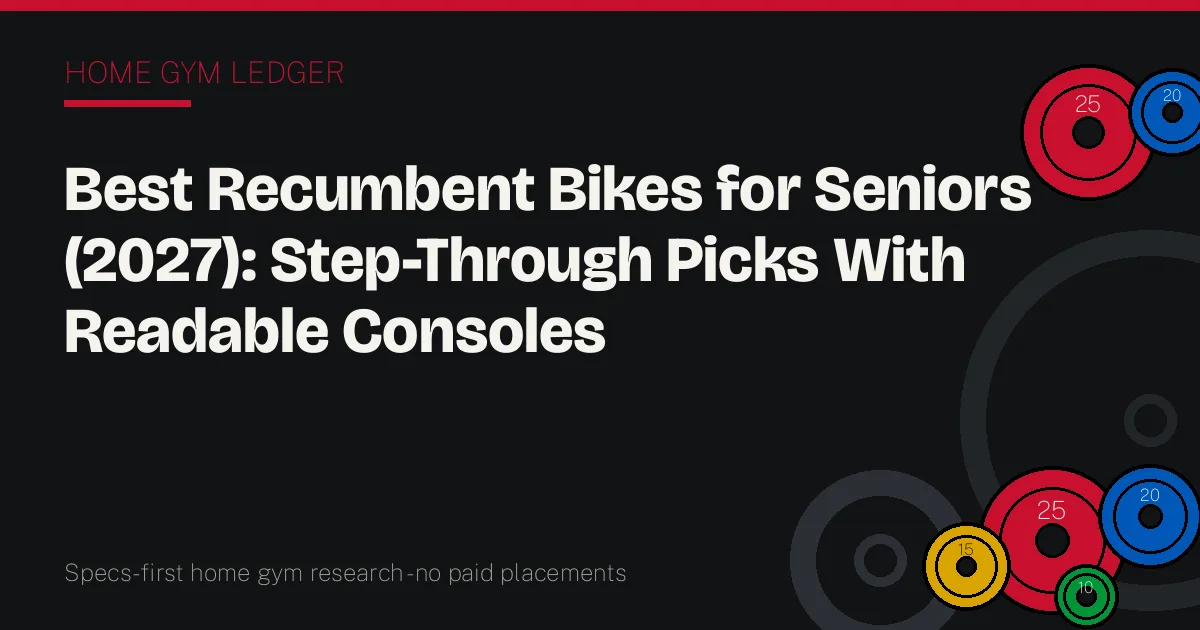 Best Recumbent Bikes for Seniors (2027): Step-Through Picks With Readable Consoles