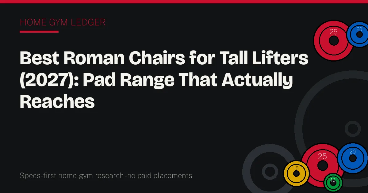 Best Roman Chairs for Tall Lifters (2027): Pad Range That Actually Reaches