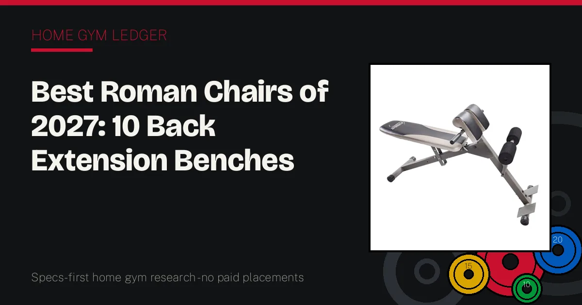 Best Roman Chairs of 2027: 10 Back Extension Benches Ranked by Pad Fit and Stability