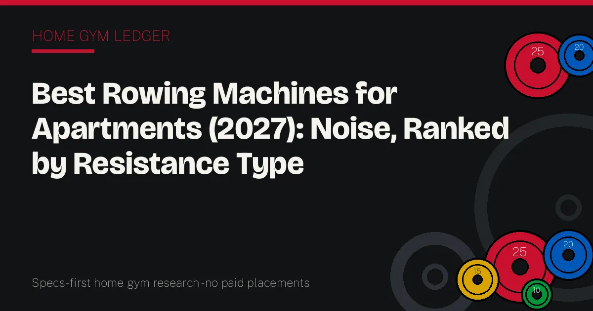 Best Rowing Machines for Apartments (2027): Noise, Ranked by Resistance Type