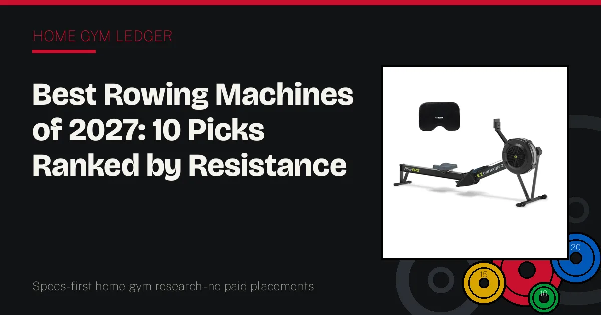 Best Rowing Machines of 2027: 10 Picks Ranked by Resistance Feel and Monitor