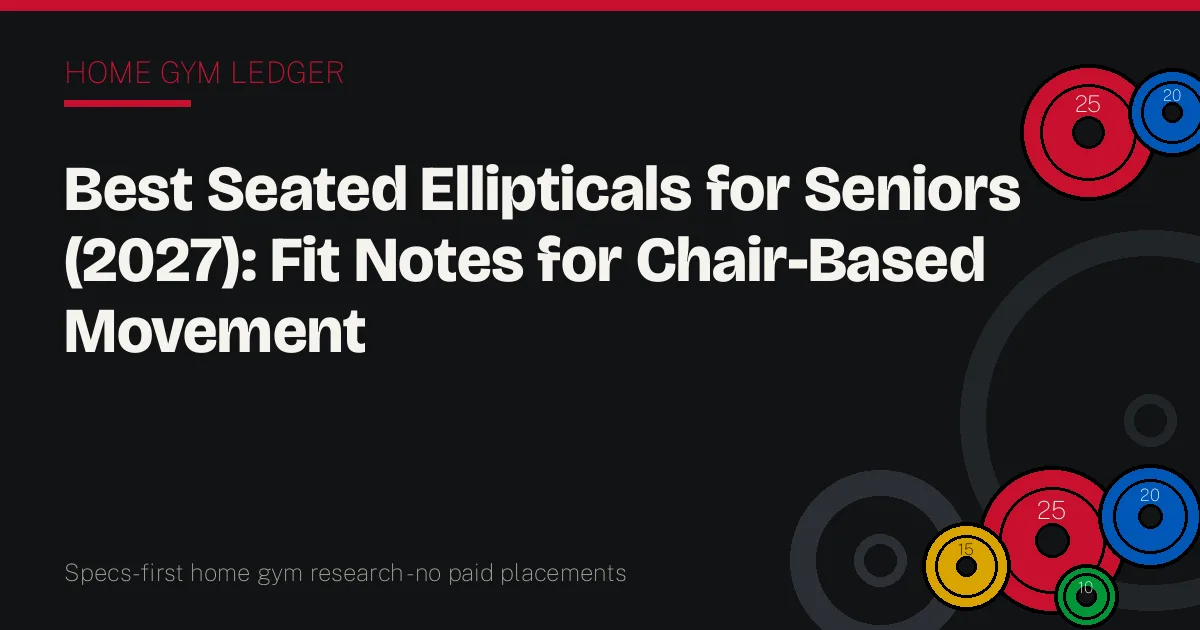 Best Seated Ellipticals for Seniors (2027): Fit Notes for Chair-Based Movement