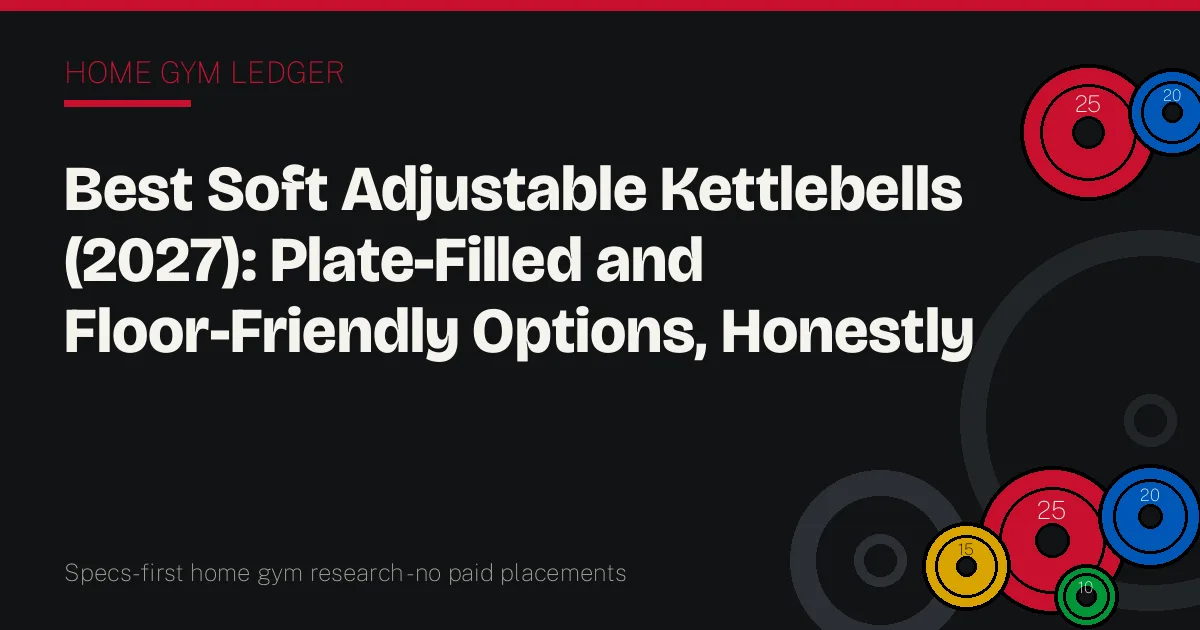 Best Soft Adjustable Kettlebells (2027): Plate-Filled and Floor-Friendly Options, Honestly Bounded
