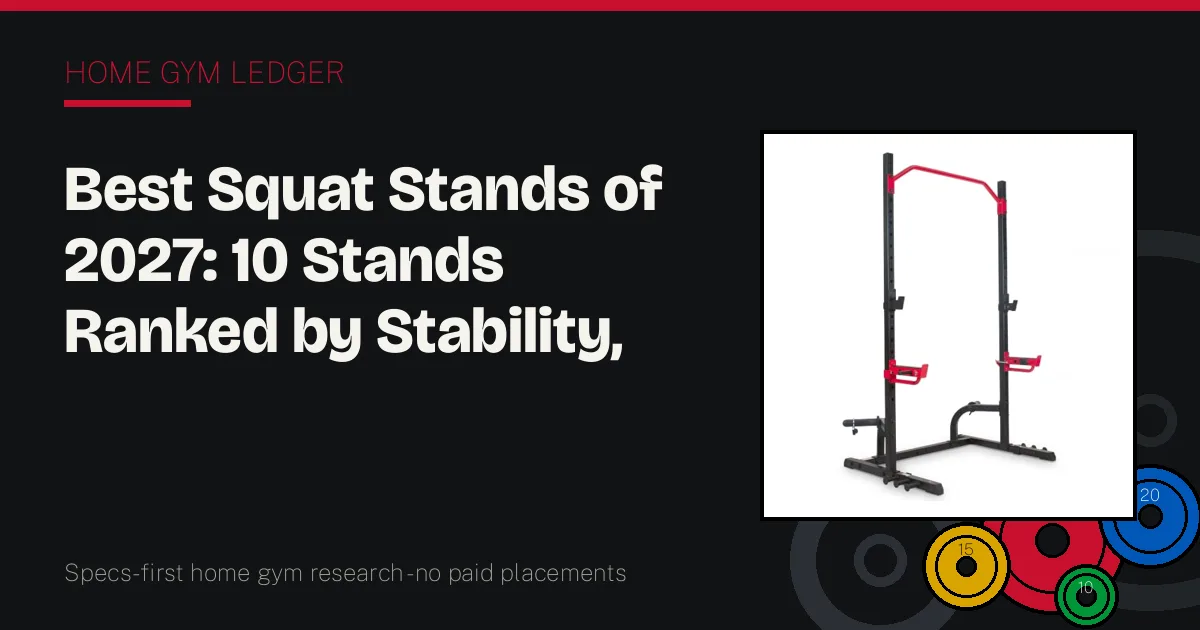Best Squat Stands of 2027: 10 Stands Ranked by Stability, Height Range, and Storage
