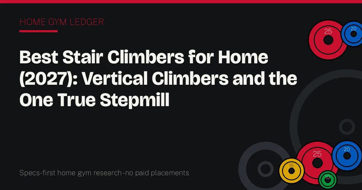 Best Stair Climbers for Home (2027): Vertical Climbers and the One True Stepmill