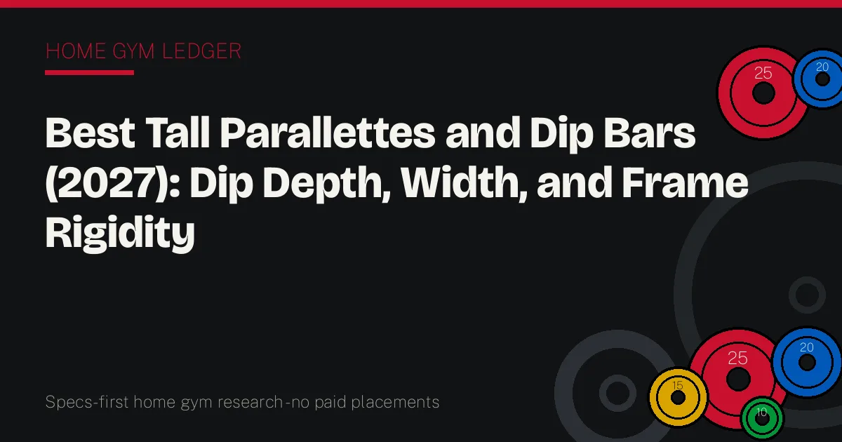 Best Tall Parallettes and Dip Bars (2027): Dip Depth, Width, and Frame Rigidity