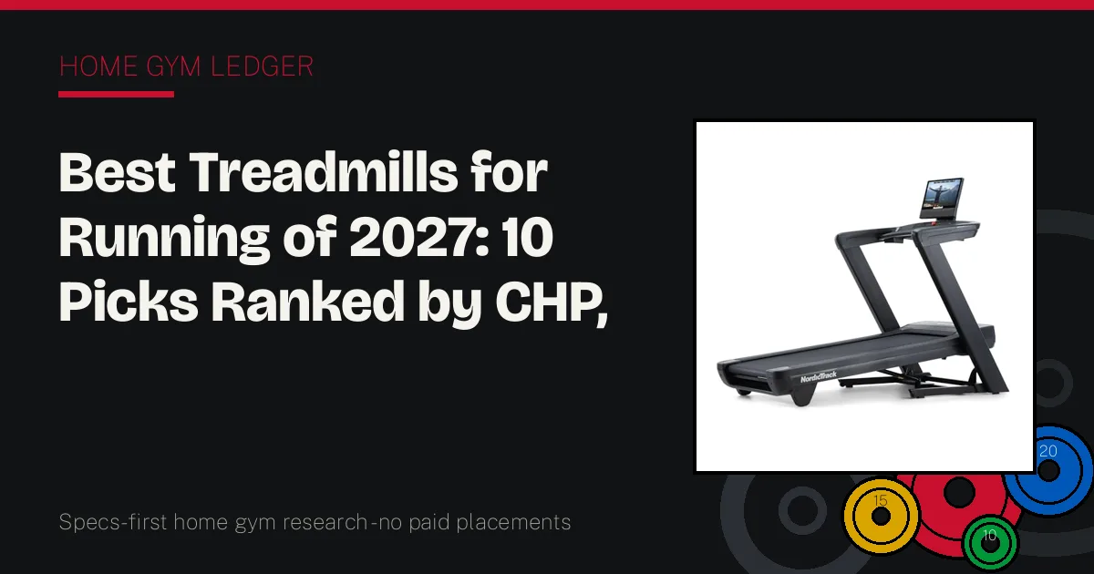 Best Treadmills for Running of 2027: 10 Picks Ranked by CHP, Belt, and Grade Range