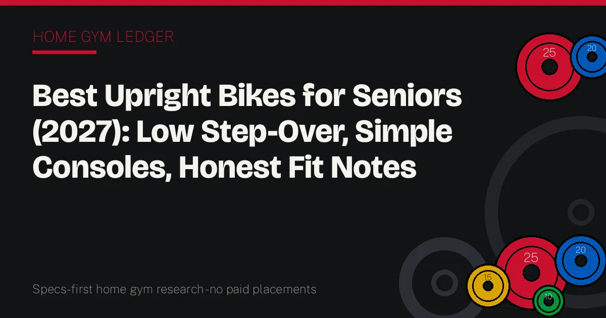 Best Upright Bikes for Seniors (2027): Low Step-Over, Simple Consoles, Honest Fit Notes