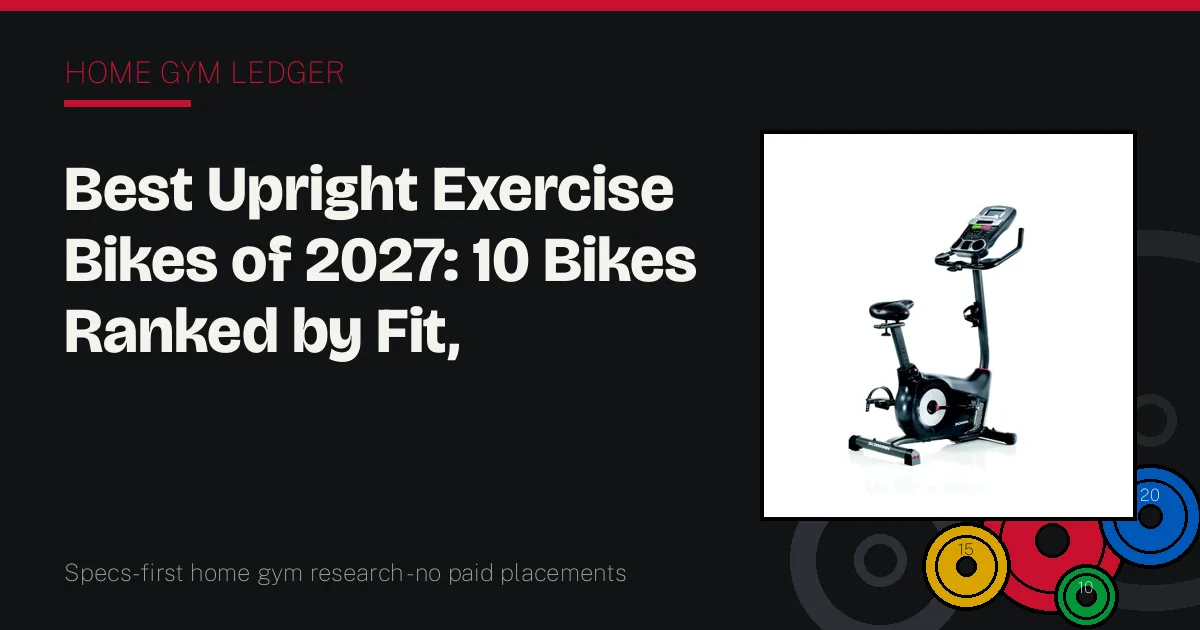 Best Upright Exercise Bikes of 2027: 10 Bikes Ranked by Fit, Flywheel, and Console