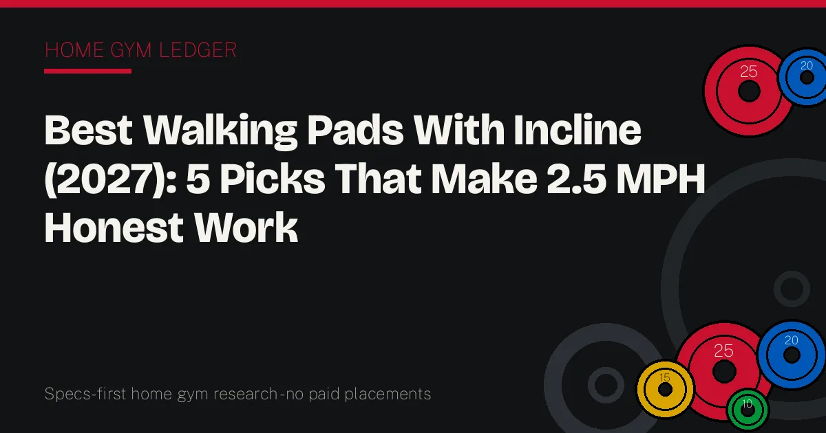 Best Walking Pads With Incline (2027): 5 Picks That Make 2.5 MPH Honest Work