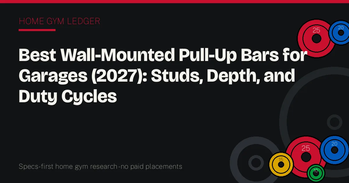 Best Wall-Mounted Pull-Up Bars for Garages (2027): Studs, Depth, and Duty Cycles