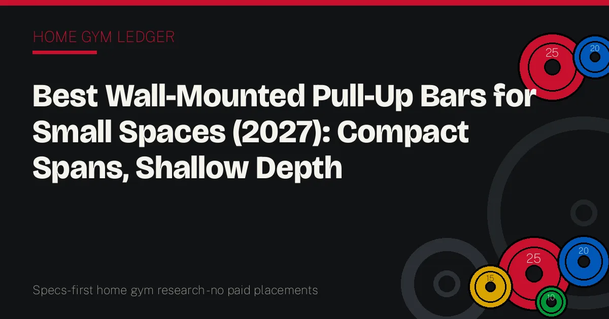 Best Wall-Mounted Pull-Up Bars for Small Spaces (2027): Compact Spans, Shallow Depth