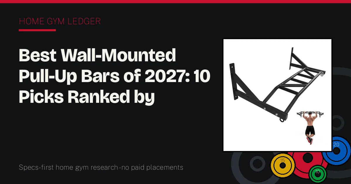 Best Wall-Mounted Pull-Up Bars of 2027: 10 Picks Ranked by Rigidity, Depth, and Grip Options