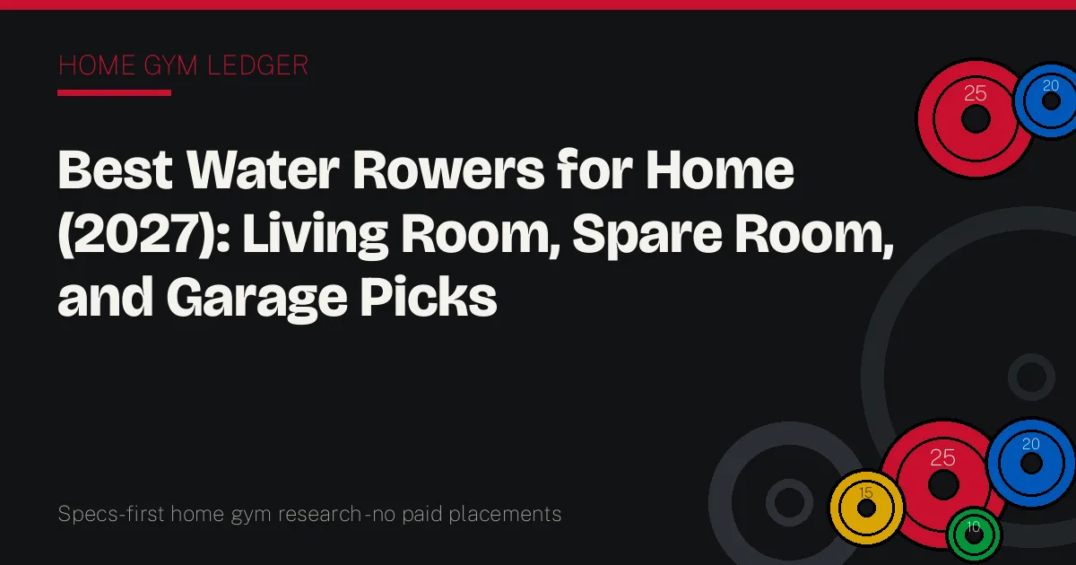 Best Water Rowers for Home (2027): Living Room, Spare Room, and Garage Picks