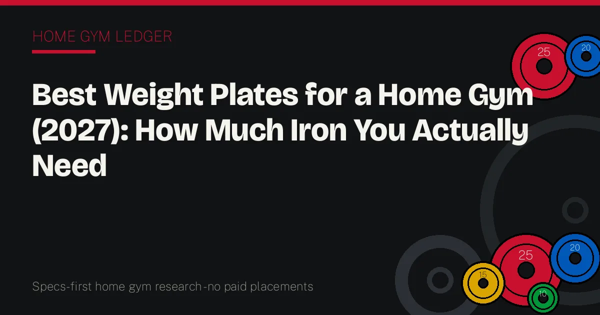 Best Weight Plates for a Home Gym (2027): How Much Iron You Actually Need