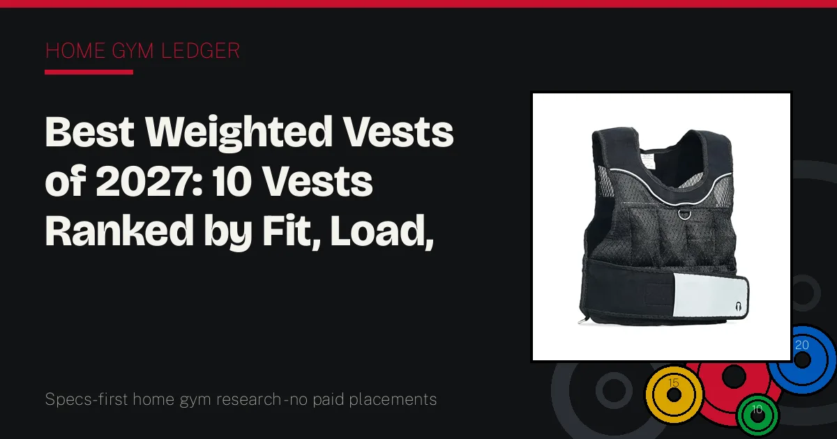 Best Weighted Vests of 2027: 10 Vests Ranked by Fit, Load, and Bounce