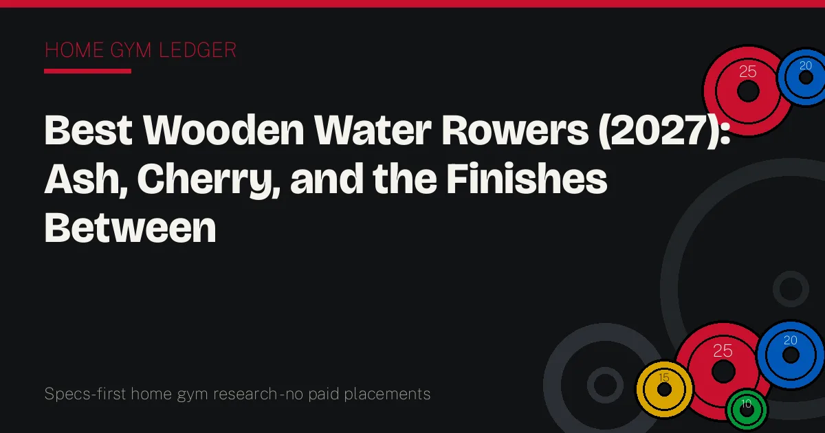 Best Wooden Water Rowers (2027): Ash, Cherry, and the Finishes Between