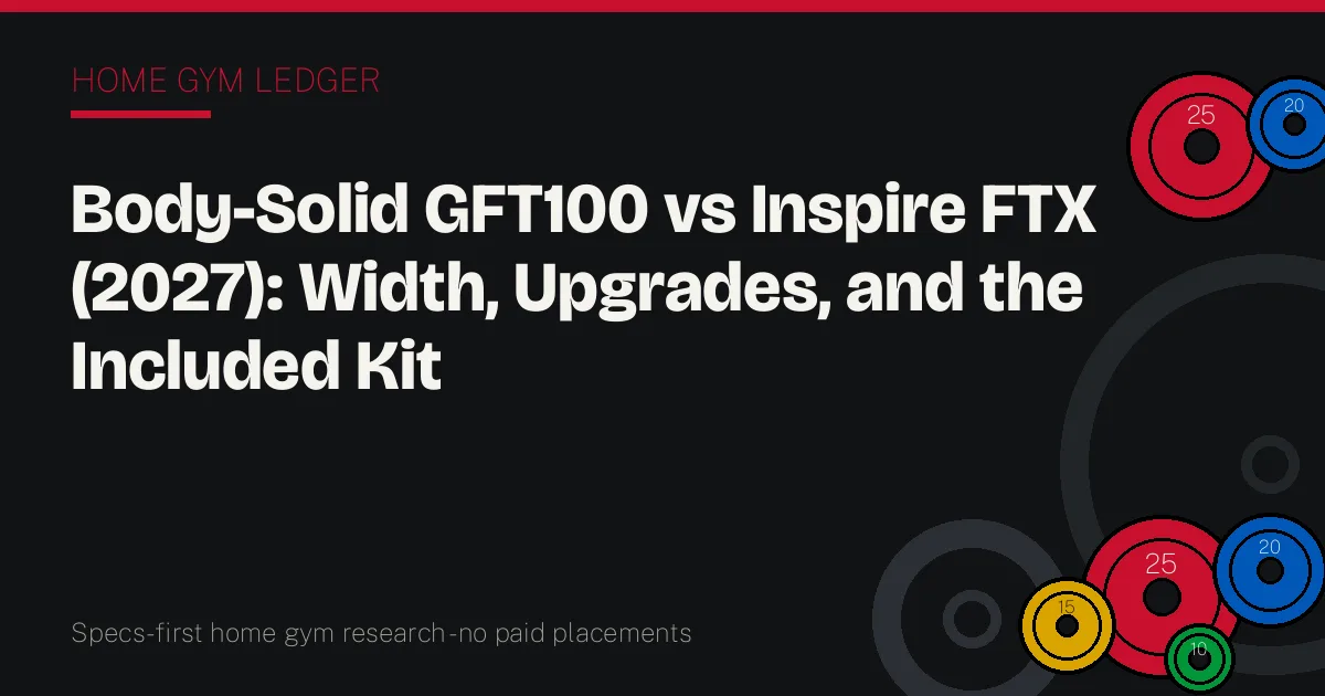 Body-Solid GFT100 vs Inspire FTX (2027): Width, Upgrades, and the Included Kit