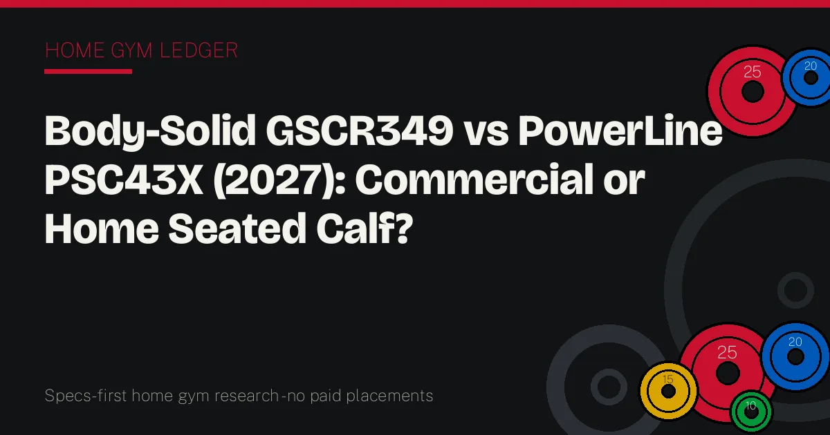 Body-Solid GSCR349 vs PowerLine PSC43X (2027): Commercial or Home Seated Calf?