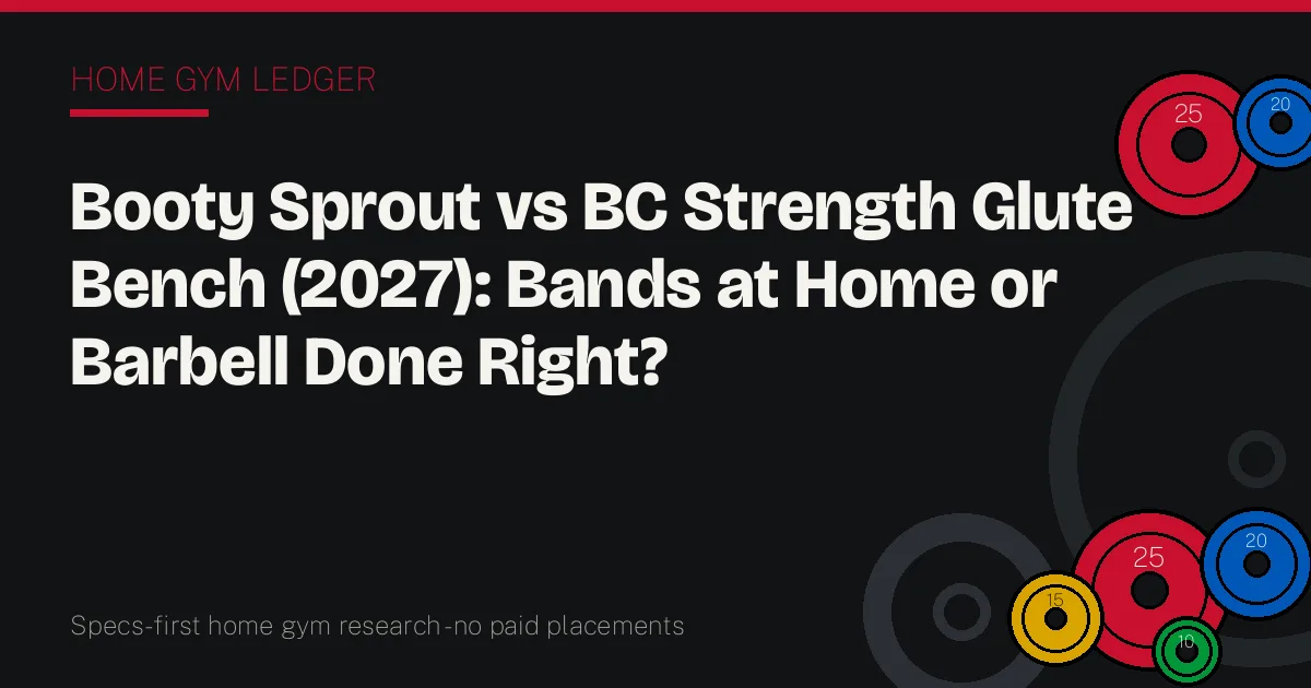 Booty Sprout vs BC Strength Glute Bench (2027): Bands at Home or Barbell Done Right?