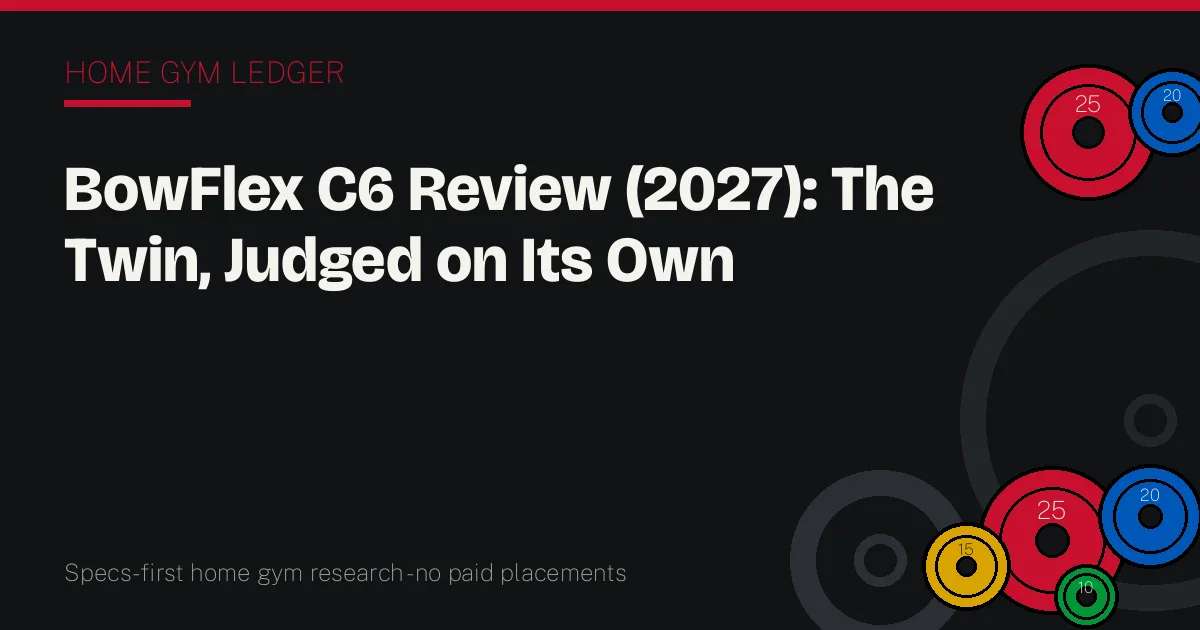 BowFlex C6 Review (2027): The Twin, Judged on Its Own