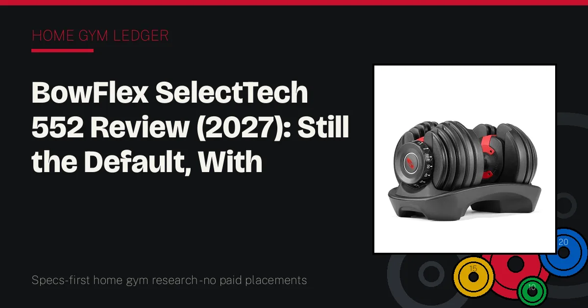 BowFlex SelectTech 552 Review (2027): Still the Default, With Known Limits