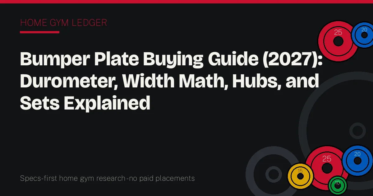 Bumper Plate Buying Guide (2027): Durometer, Width Math, Hubs, and Sets Explained