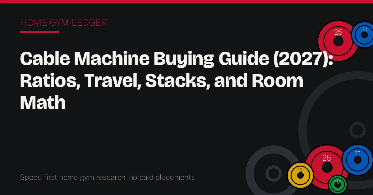 Cable Machine Buying Guide (2027): Ratios, Travel, Stacks, and Room Math