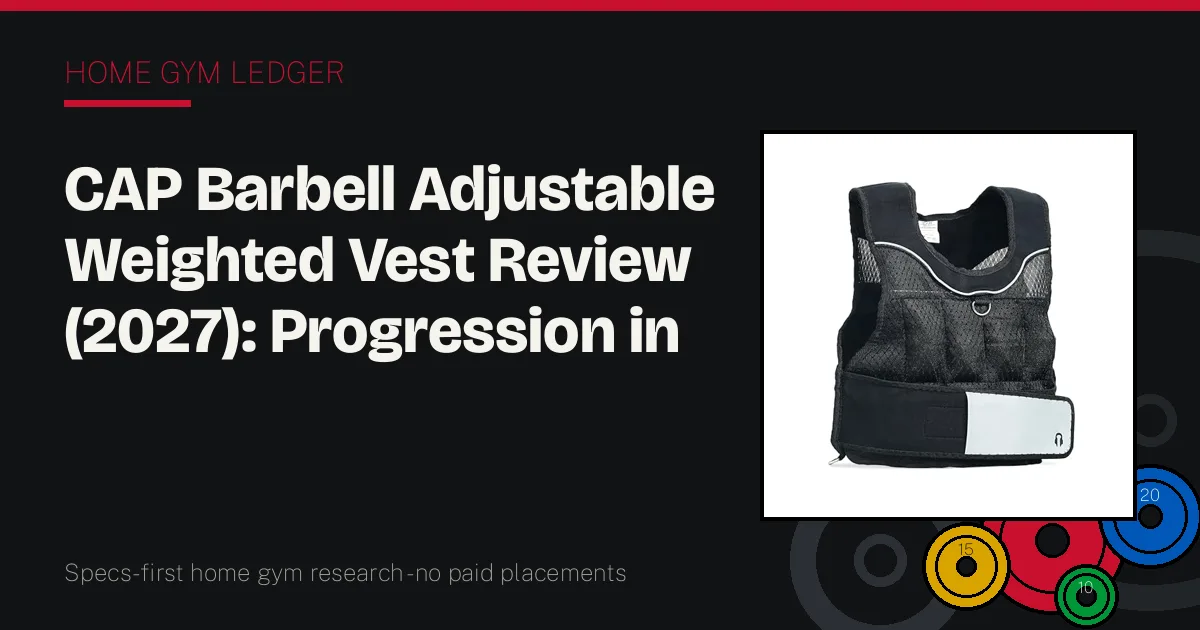 CAP Barbell Adjustable Weighted Vest Review (2027): Progression in a Vest