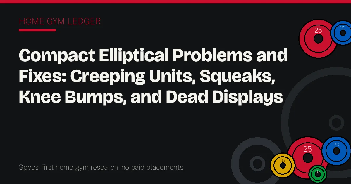 Compact Elliptical Problems and Fixes: Creeping Units, Squeaks, Knee Bumps, and Dead Displays
