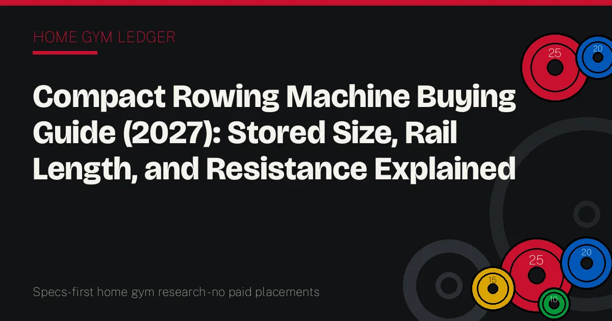 Compact Rowing Machine Buying Guide (2027): Stored Size, Rail Length, and Resistance Explained