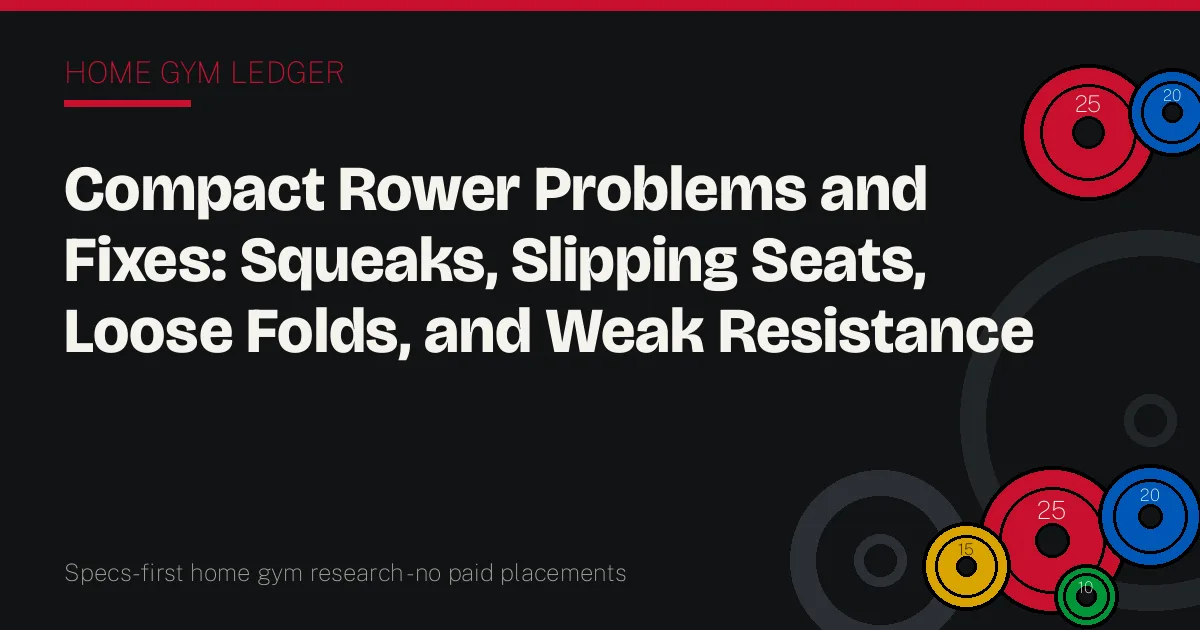 Compact Rower Problems and Fixes: Squeaks, Slipping Seats, Loose Folds, and Weak Resistance