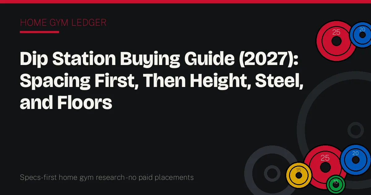 Dip Station Buying Guide (2027): Spacing First, Then Height, Steel, and Floors