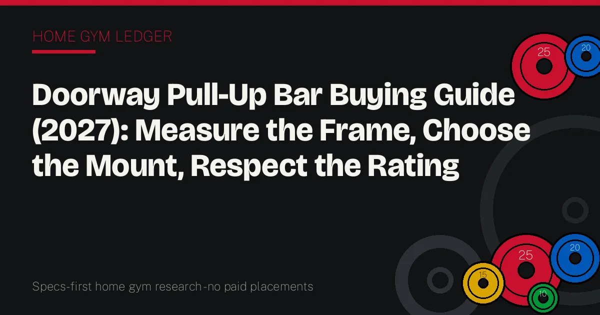 Doorway Pull-Up Bar Buying Guide (2027): Measure the Frame, Choose the Mount, Respect the Rating