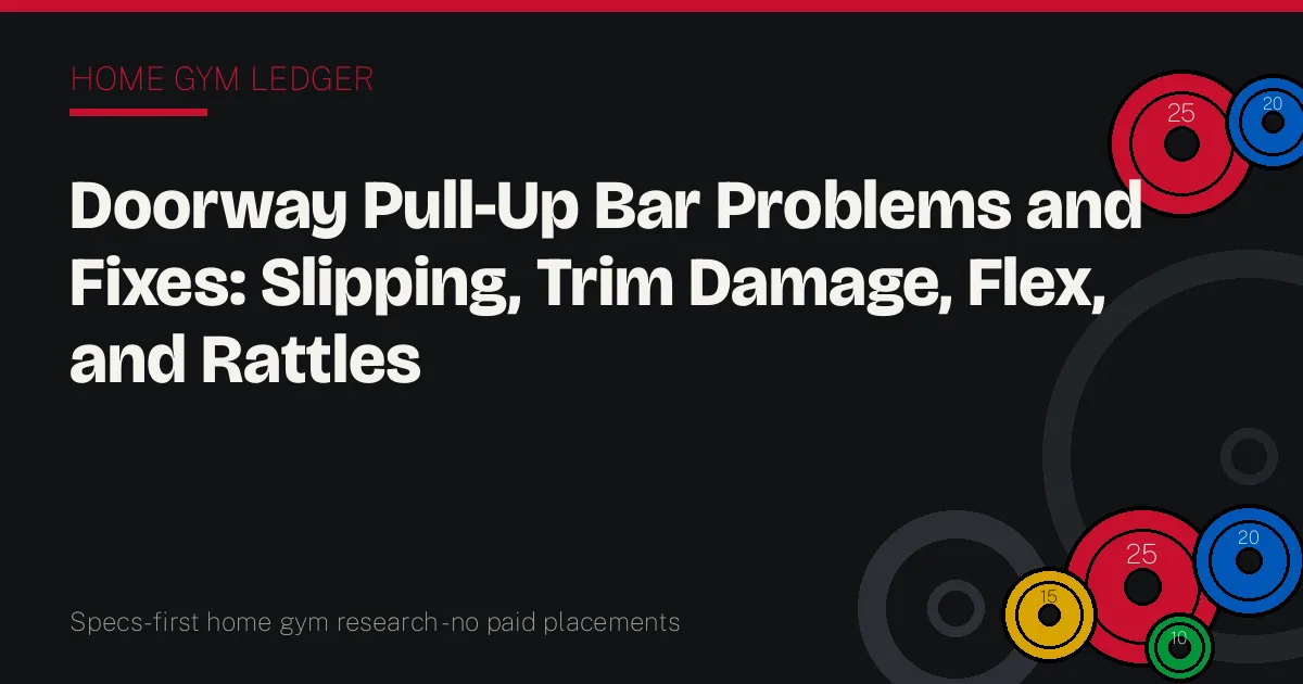 Doorway Pull-Up Bar Problems and Fixes: Slipping, Trim Damage, Flex, and Rattles