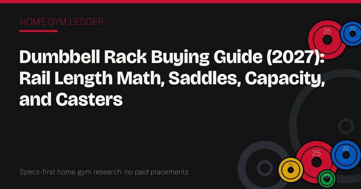 Dumbbell Rack Buying Guide (2027): Rail Length Math, Saddles, Capacity, and Casters