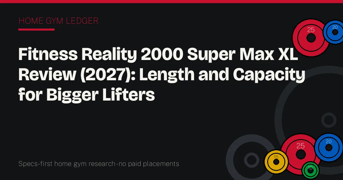 Fitness Reality 2000 Super Max XL Review (2027): Length and Capacity for Bigger Lifters