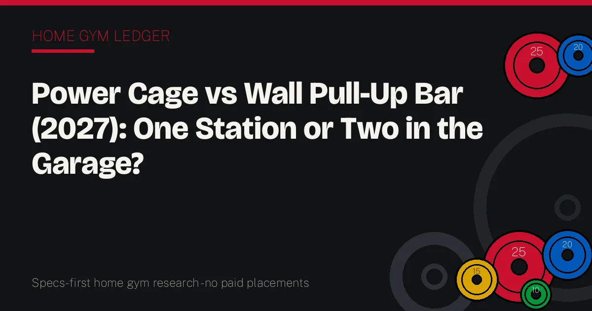 Power Cage vs Wall Pull-Up Bar (2027): One Station or Two in the Garage?