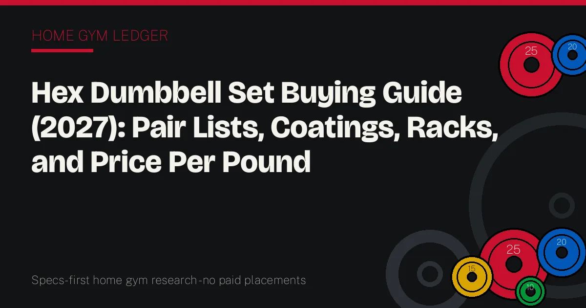 Hex Dumbbell Set Buying Guide (2027): Pair Lists, Coatings, Racks, and Price Per Pound