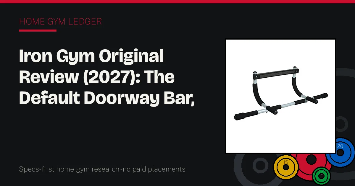 Iron Gym Original Review (2027): The Default Doorway Bar, Honestly Graded