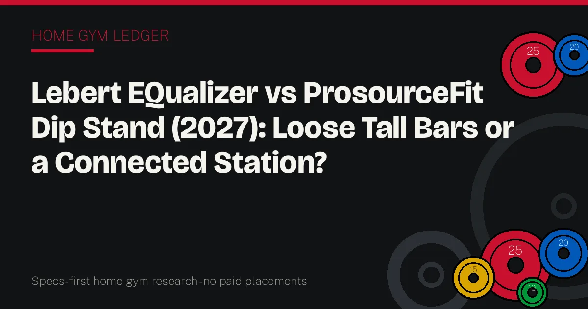 Lebert EQualizer vs ProsourceFit Dip Stand (2027): Loose Tall Bars or a Connected Station?