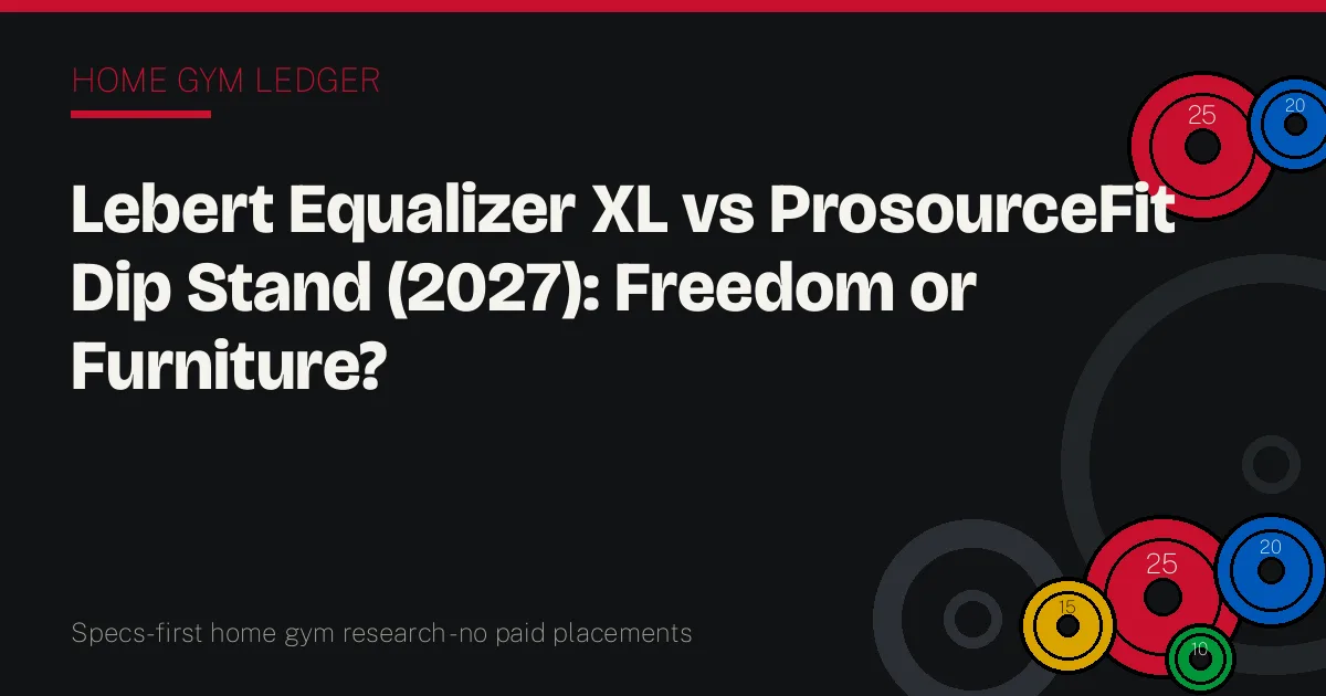 Lebert Equalizer XL vs ProsourceFit Dip Stand (2027): Freedom or Furniture?