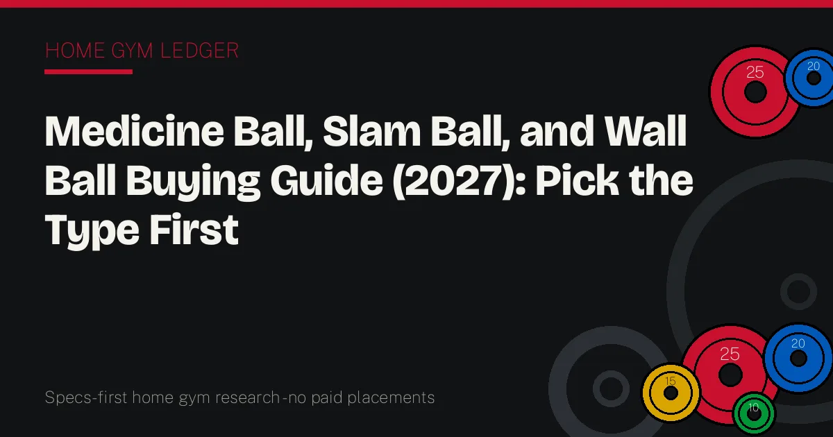 Medicine Ball, Slam Ball, and Wall Ball Buying Guide (2027): Pick the Type First
