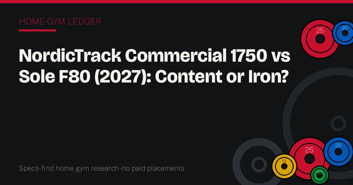 NordicTrack Commercial 1750 vs Sole F80 (2027): Content or Iron?