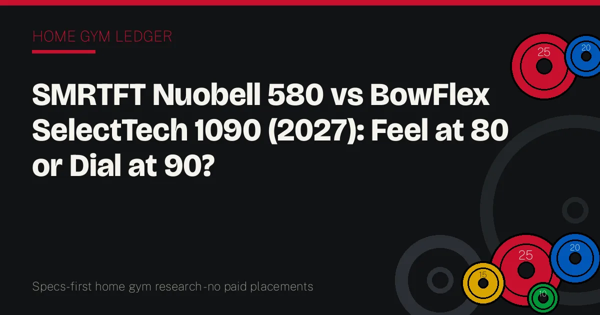 SMRTFT Nuobell 580 vs BowFlex SelectTech 1090 (2027): Feel at 80 or Dial at 90?