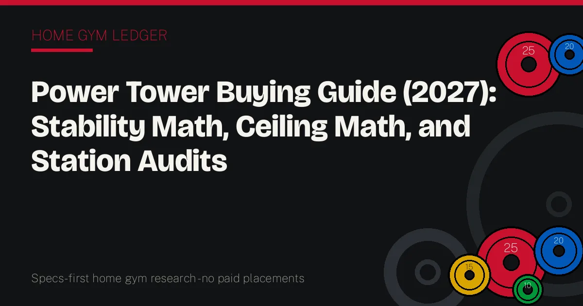 Power Tower Buying Guide (2027): Stability Math, Ceiling Math, and Station Audits